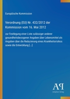 Verordnung (EU) Nr. 432/2012 der Kommission vom 16. Mai 2012: zur Festlegung einer Liste zulässiger anderer gesundheitsbezogener Angaben über ... sowie die Entwicklung [...] (German Edition) 3387900163 Book Cover