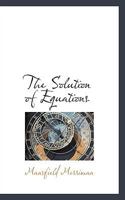 The Solution Of Equations (1896) 1165072157 Book Cover