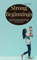 Strong Beginnings: An Indian Parent’s Guide to Raising Happy and Healthy Children in the First Two Years B0FSL5HG4G Book Cover