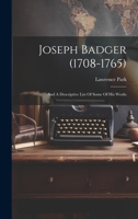 Joseph Badger, 1708-1765: And A Descriptive List Of Some Of His Works 1021528846 Book Cover