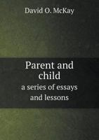 Parent and Child a Series of Essays and Lessons 5518870973 Book Cover