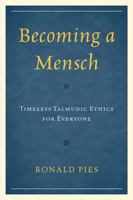 Becoming a Mensch: Timeless Talmudic Ethics for Everyone