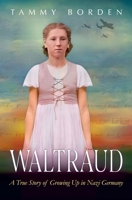 Waltraud: A True Story of Growing Up in Nazi Germany B0C9SP2X9K Book Cover