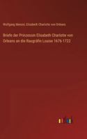 Briefe der Prinzessin Elisabeth Charlotte von Orleans an die Raugräfin Louise 1676-1722 (German Edition) 3368555049 Book Cover