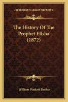 The History of the Prophet Elisha - Primary Source Edition 116559143X Book Cover