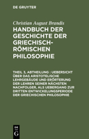 Uebersicht Uber Das Aristotelische Lehrgebaude Und Erorterung Der Lehren Seiner Nachsten Nachfolger, ALS Uebergang Zur Dritten Entwickelungsperiode Der Griechischen Philosophie 3111083934 Book Cover