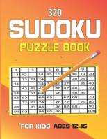 320 sudoku Puzzle Book For Kids Ages 12-15: 320 Fun and Educational Sudoku Puzzles for 12-15 old kids Also for adults who loves sudoku puzzles B08GDQVX29 Book Cover