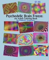 Psychedelic Brain Freeze, an Adult Coloring Book 1544923929 Book Cover