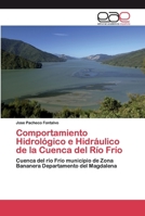Comportamiento Hidrológico e Hidráulico de la Cuenca del Río Frío: Cuenca del río Frío municipio de Zona Bananera Departamento del Magdalena 6202150033 Book Cover