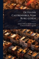 De Feudis Castrensibus, Von Burg-lehen 1024512460 Book Cover