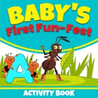Baby's First Fun-Fest Activity Book: 73 page Baby's first toddler activity book. Developing the young minds of the future!!! 1304891127 Book Cover