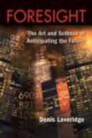 Foresight: The Art and Science of Anticipating the Future 0415398150 Book Cover