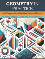 Geometry in Practice: A Comprehensive Worksheet Guide: Exploring Shapes, Angles, and Transformations B0CPTWZG1M Book Cover