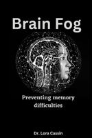 Brain Fog: Preventing memory difficulties B0BKRQ5JSV Book Cover