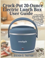 Crock-Pot 20-Ounce Electric Lunch Box User Guide: A Practical Handbook for Safe Use, Care, and Simple Meal Prep for Seniors and First-Time Users. B0G6CQC6M4 Book Cover