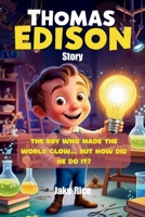 Thomas Edison Story: The Boy Who Made the World Glow… but How Did He Do It? B0FCD7DH3Y Book Cover
