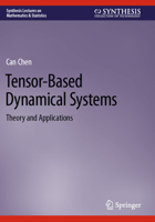 Tensor-Based Dynamical Systems: Theory and Applications (Synthesis Lectures on Mathematics & Statistics) 3031545044 Book Cover