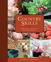 Country Skills: A Practical Guide to Self-Sufficiency 1620874849 Book Cover