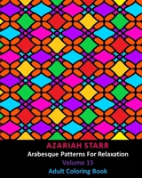 Arabesque Patterns For Relaxation Volume 15: Adult Coloring Book 1034025341 Book Cover