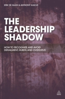 The Leadership Shadow: How to Recognize and Avoid Derailment, Hubris and Overdrive 0749470496 Book Cover