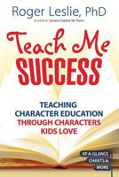 Teach Me Success!: Teaching Character Education Through Characters Kids Love 1886298548 Book Cover