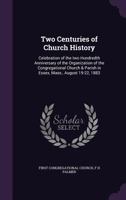 Two Centuries of Church History: Celebration of the two Hundredth Anniversary of the Organization of the Congregational Church & Parish in Essex, Mass 0469538414 Book Cover