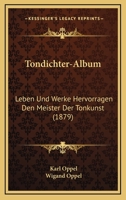 Tondichter-Album: Leben Und Werke Hervorragen Den Meister Der Tonkunst (1879) 116721496X Book Cover
