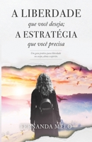 A Liberdade Que Você Deseja; A Estratégia Que Você Precisa (Portuguese Edition) 1691213640 Book Cover