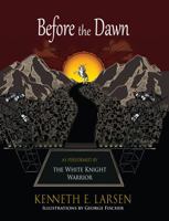 Before the Dawn: As Performed by the White Knight Warrior 195329426X Book Cover