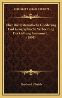 Uber Die Systematische Gliederung Und Geographische Verbreitung Der Gattung Anemone L. (1905) 116028881X Book Cover