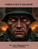 Normandy'S Shadow: The 12Th Hitlerjugend Ss Panzer Division B0FSWKDBJM Book Cover