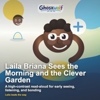 Laila Briana Sees the Morning and the Clever Garden: A high-contrast read-aloud for early seeing, listening, and bonding B0H939XD1Z Book Cover