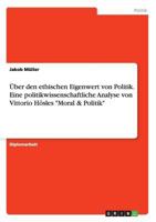 �ber den ethischen Eigenwert von Politik. Eine politikwissenschaftliche Analyse von Vittorio H�sles "Moral & Politik" 366810638X Book Cover