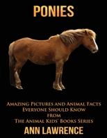 Ponies: Amazing Pictures and Animal Facts Everyone Should Know 1547289627 Book Cover