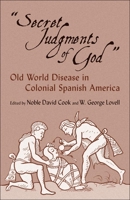 Secret Judgments of God: Old World Disease in Colonial Spanish America 0806123729 Book Cover