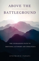 Above the Battleground: The Courageous Path to Emotional Autonomy and Inner Peace 1798514923 Book Cover