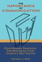 The Importance of Communication: Four Primary Principles for Procuring Your Church's Next Pastor 1533558507 Book Cover