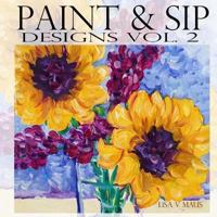 Paint & Sip Designs: Volume 2 1981853340 Book Cover