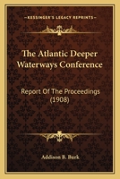 The Atlantic Deeper Waterways Conference: Report Of The Proceedings 1166996263 Book Cover