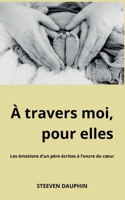 À travers moi, pour elles: Les émotions d'un père écrites à l'encre du coeur (French Edition) 2322558222 Book Cover