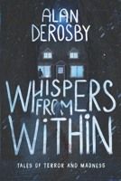 Whispers From Within: Tales of Terror and Madness B0G7BVNLYX Book Cover