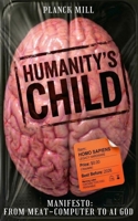 Humanity’s Child: The End of Homo Sapiens Manifesto: From Meat-Computer to AI God B0GRRSB4DT Book Cover