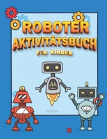 Roboter AktivitätsBuch Für Kinder: Aktivitätsbuch zum Malen mit Robotern für Kinder im Alter von 4-8, Roboter- und Alphabet Ausmalseiten, Sudoku- und ... Kisten, Tic Tac Toe, Hangman B08NVD9NN8 Book Cover