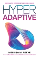 Hyperadaptive : Rewiring the Enterprise to Become AI-Native 1966280262 Book Cover