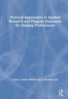 Practical Approaches to Applied Research and Program Evaluation for Helping Professionals 1138070386 Book Cover