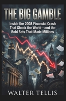 The Big Gamble: Inside the 2008 Financial Crash That Shook the World—and the Bold Bets That Made Millions (True Story Behind the Screen) B0H25YK7KW Book Cover