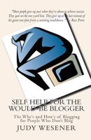 Self Help for the Would-Be Blogger The Why's and How's of Blogging for People Who Don't Blog 1453735143 Book Cover