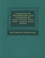 Propaedeutik der Moralphilosophie nach Grundsätzen der reinen Vernuft, Erster Theil - Primary Source Edition 0341373664 Book Cover