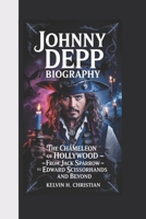 JOHNNY DEPP BIOGRAPHY: The Chameleon of Hollywood – From Jack Sparrow to Edward Scissorhands and Beyond B0F3TQV7HH Book Cover