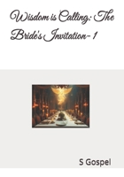 Wisdom is Calling: The Bride's Invitation- 1 (Book 1) B0F2J8MNYF Book Cover